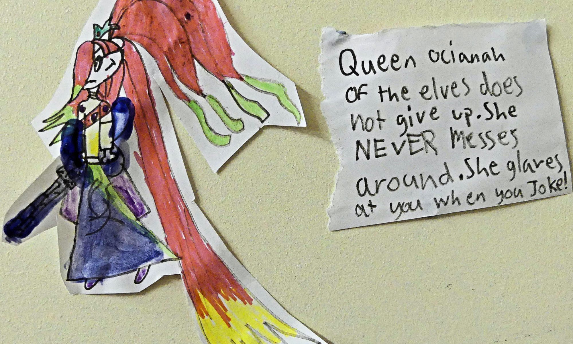 Queen Ocianah of the Elves does not give up. She NEVER MESSES around. She glares at you when you make a joke.